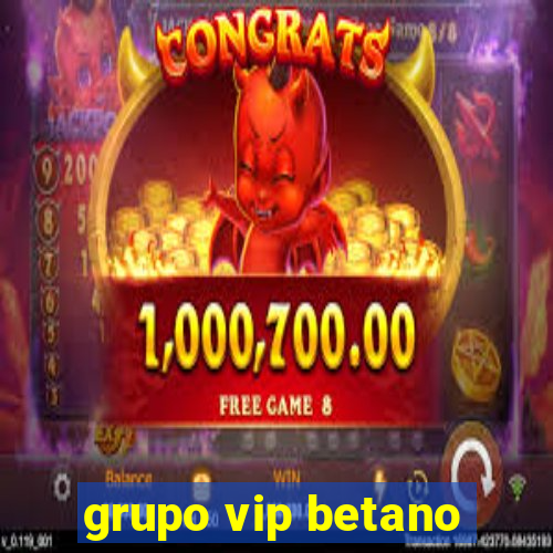 grupo vip betano